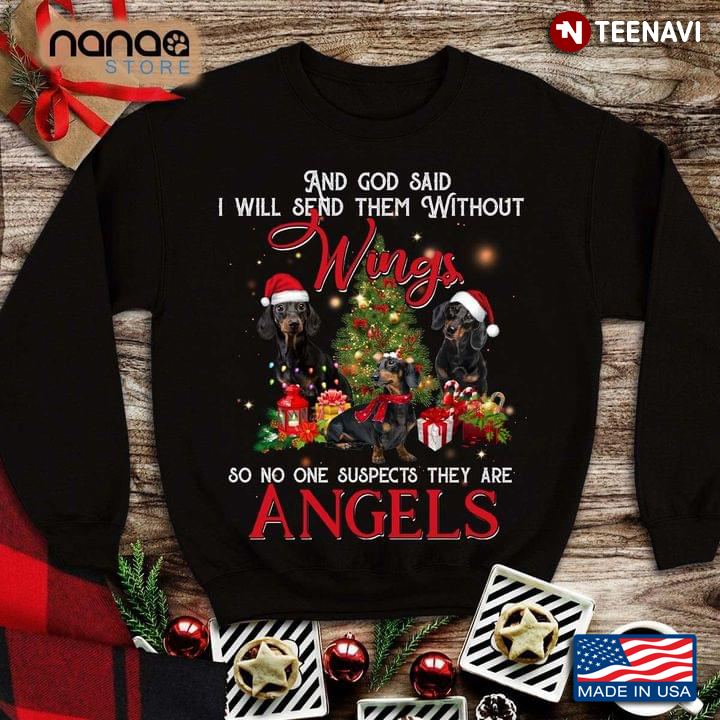 Dachshunds And God Said I Will Send Them Without Wings So No One Suspects They Are Angels Christmas