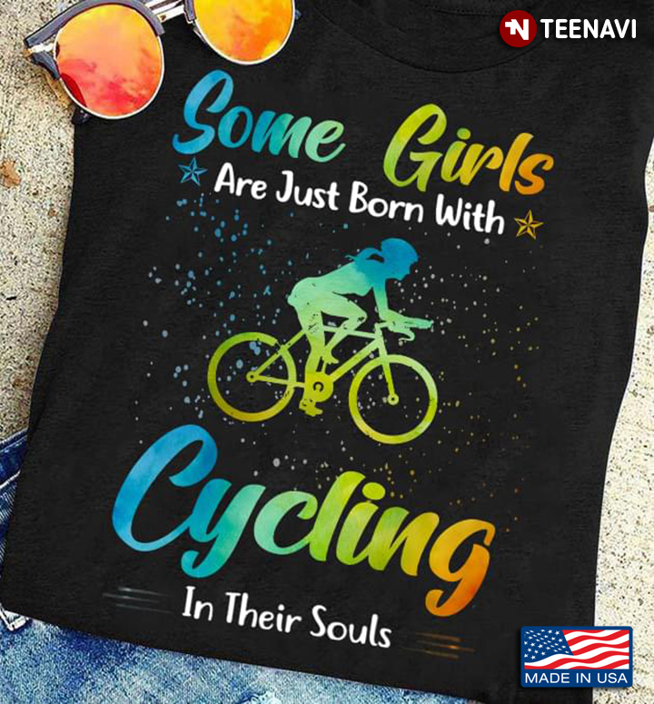 Some Girls Are Just Born With Cycling In Their Souls for Cycling Lover