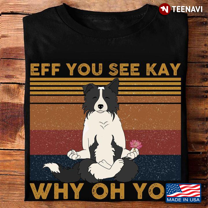 Vintage Yoga Border Collie Eff You See Kay Why Oh You