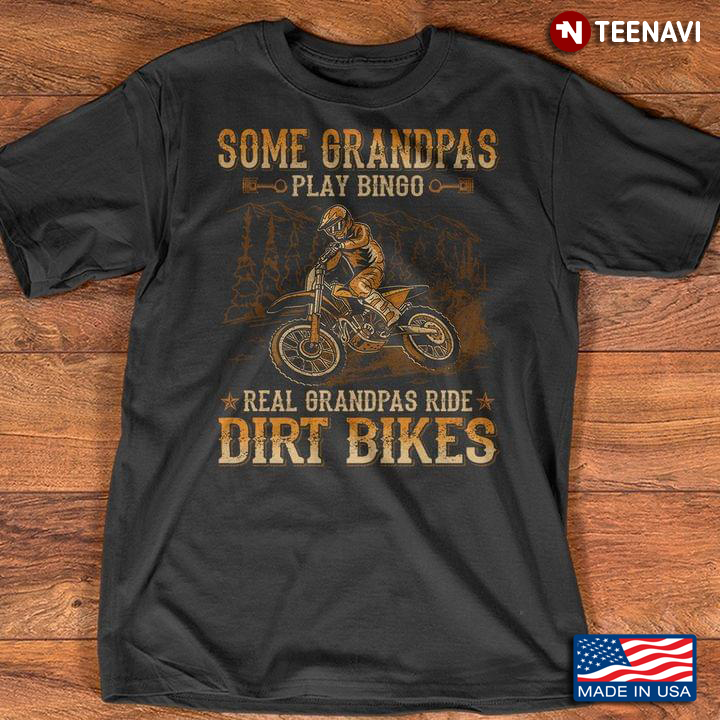 Some Grandpas Play Bingo Real Grandpas Ride Dirt Bikes