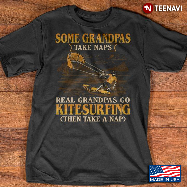 Some Grandpas Take Naps Real Grandpas Go Kitesurfing Then Take A Nap