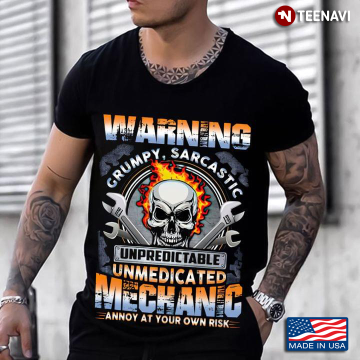 Skull Warning Grumpy Sarcastic Unpredictable Unmedicated Mechanic Annoy At Your Own Risk