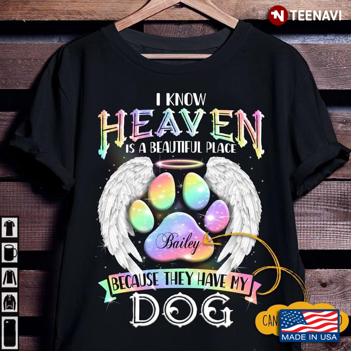 Personalized Name I Know Heaven Is A Beautiful Place Because They Have My Dog
