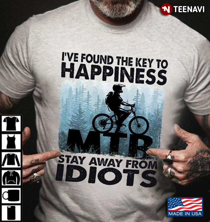 I've Found The Key To Happiness MTB Stay Away From Idiots Mountain Bike