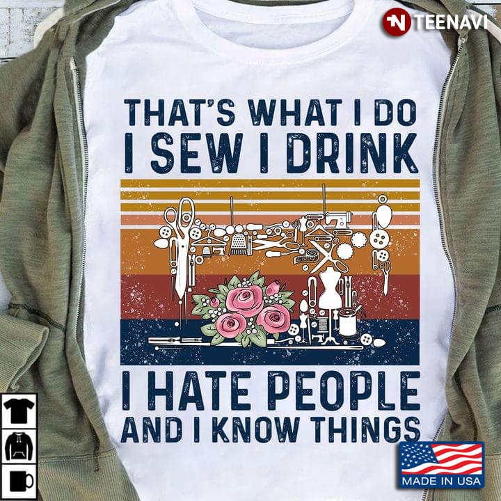 Vintage That's What I Do I Sew I Drink I Hate People And I Know Things