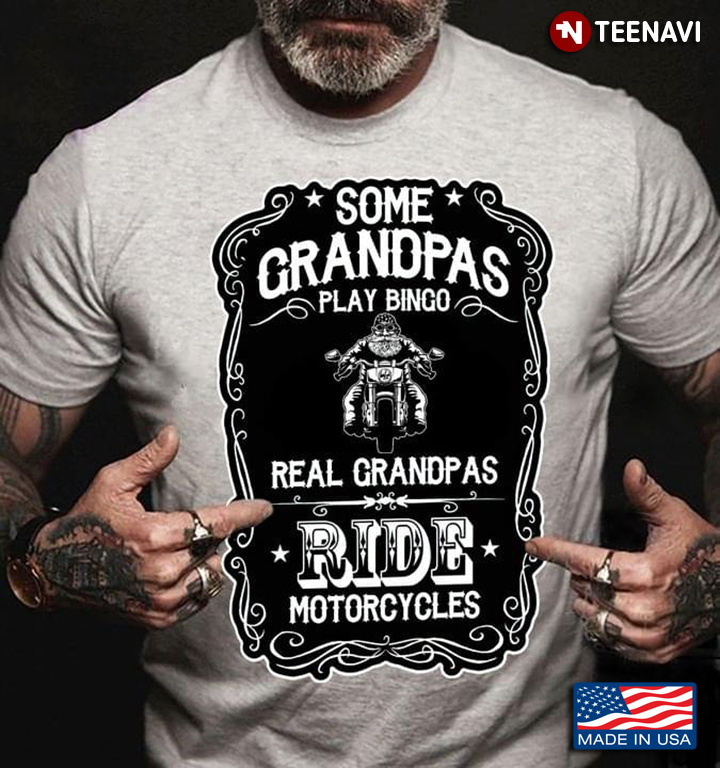 Some Grandpas Play Bingo Real Grandpas Ride Motorcycle