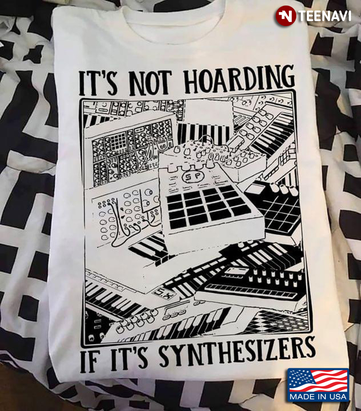 It's Not Hoarding If It's Synthesizers for Music Lover