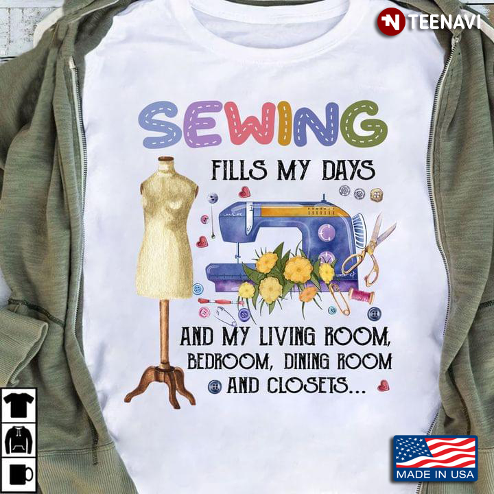 Sewing Fills My Days And My Living Room Bedroom Dining Room And Closets for Sewing Lover
