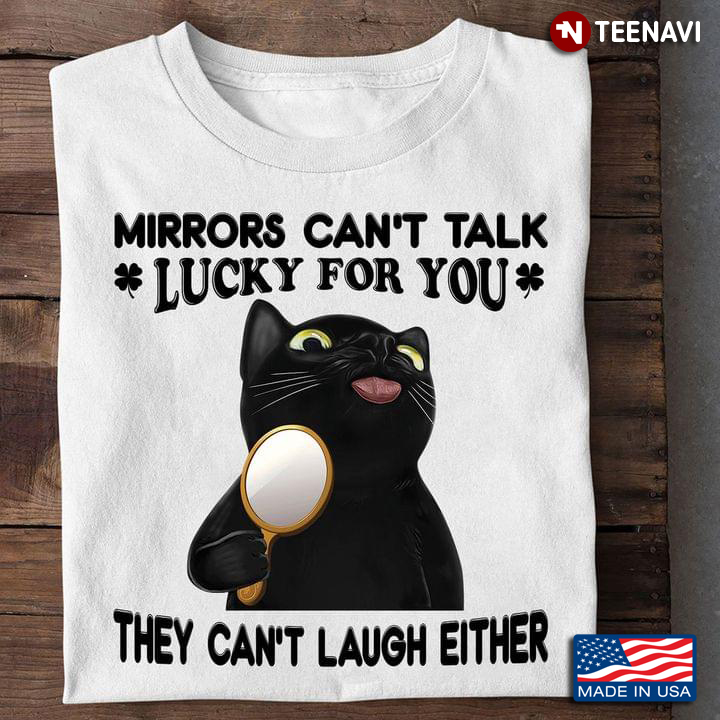 Black Cat Mirrors Can't Talk Lucky For You They Can't Laugh Either