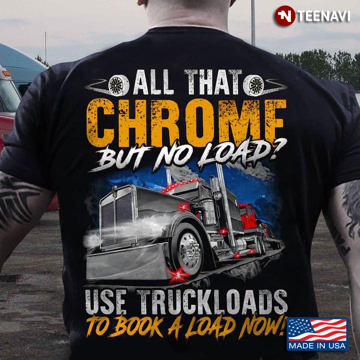 All That Chrome But No Load Use Truckloads To Book A Load Now for Trucker