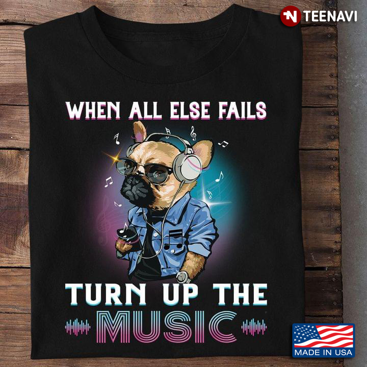 French Bulldog When All Else Fails Turn Up The Music for Music Lover
