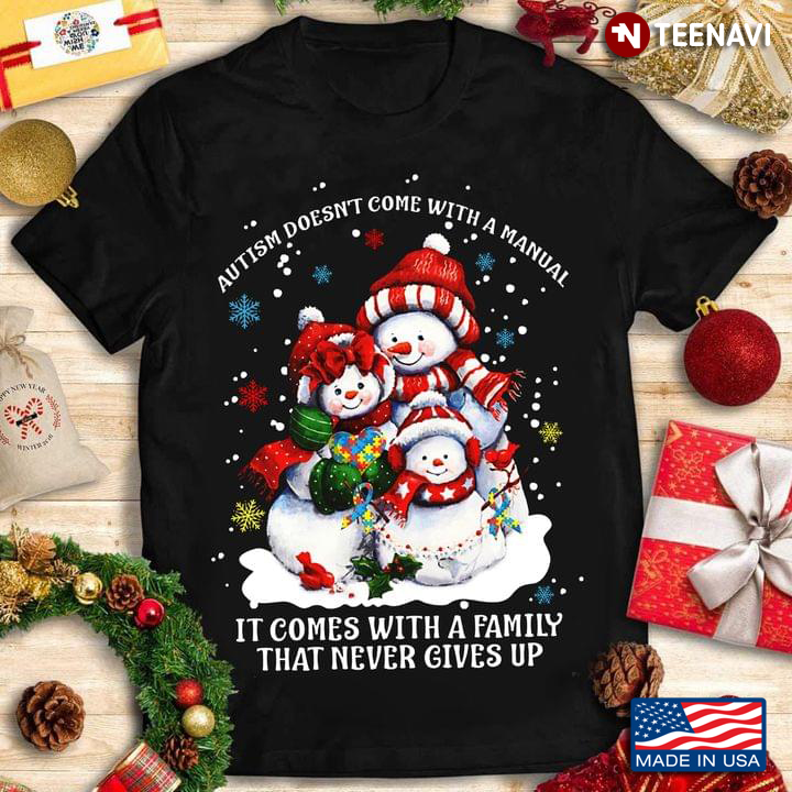 Autism Doesn't Come With A Manual It Comes With A Family That Never Gives Up Snowmans for Christmas
