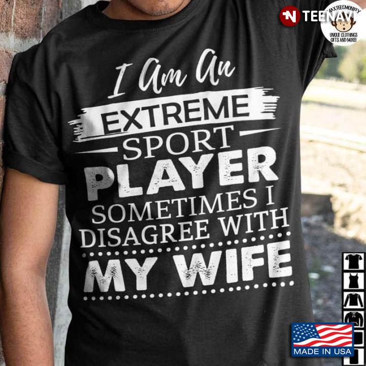 I Am An Extreme Sport Player Sometimes I Disagree With My Wife