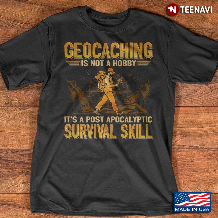Geocaching Is Not A Hobby It's A Post Apocalyptic Survival Skill