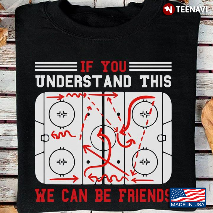Ice Hockey If You Understand This We Can Be Friends for Hockey Lover