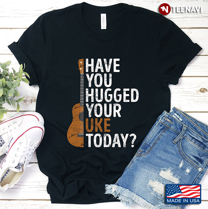 Have You Hugged Your Uke Today for Music Lover