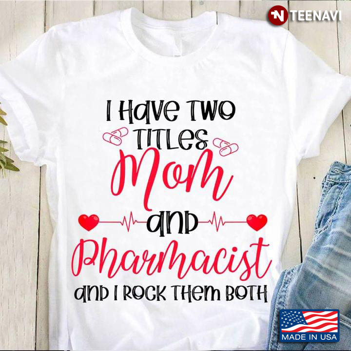 I Have Two Titles Mom And Pharmacist And I Rock Them Both