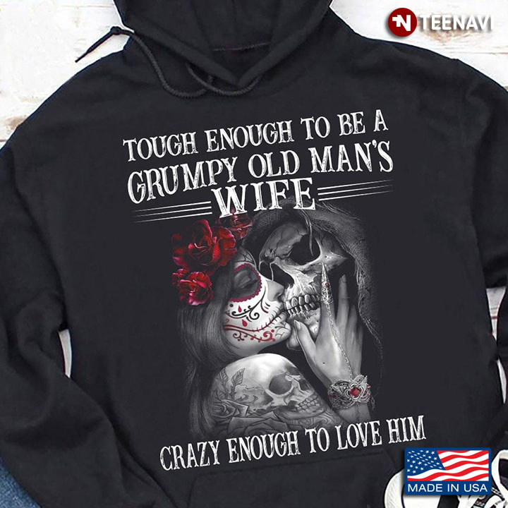 Tough Enough To Be A Grumpy Old Man’s Wife Loving Skull Couple