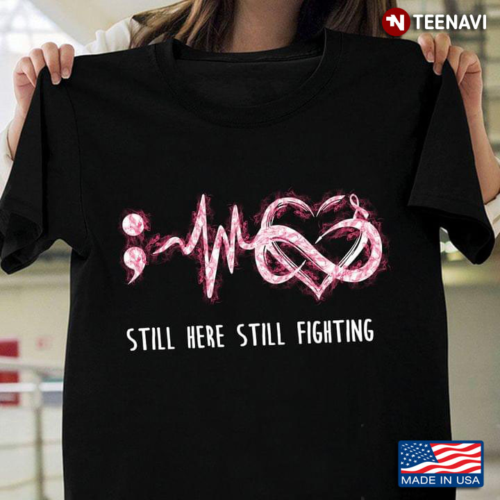 Still Here Still Fighting Pink Smoke Semicolon Breast Cancer Heartbeat Version