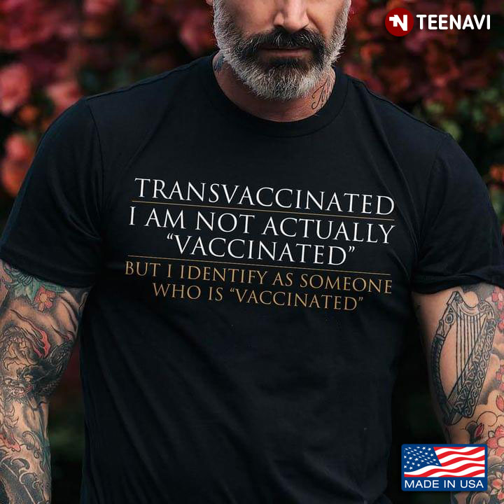 Trans Vaccinated I Am Not Actually Vaccinated But I Identify As Someone Who Is Vaccinated