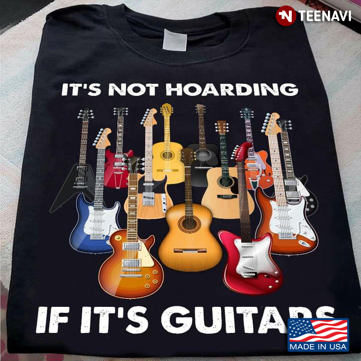 It’s Not Hoarding If It’s Guitars Music Lover