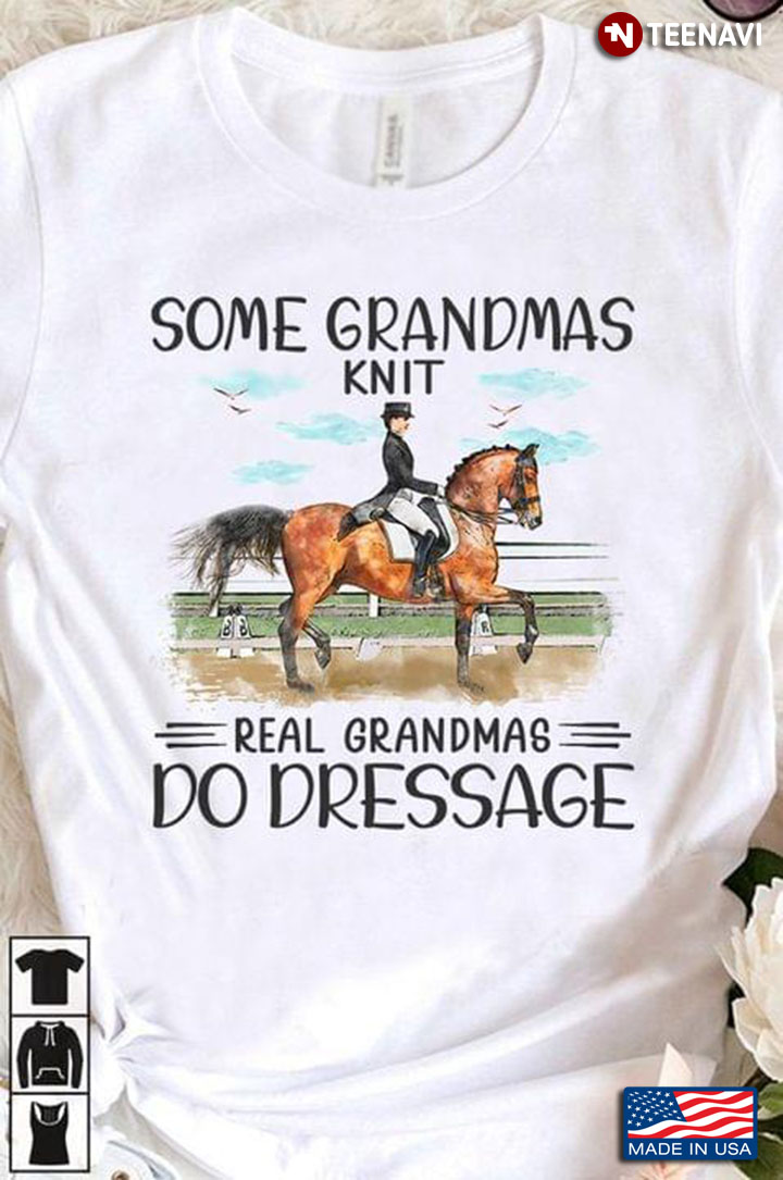 Some Grandmas Knit Real Grandmas Do Dressage