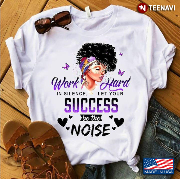 Flashy Woman Work Hard In Silence Let Your Success Be The Noise