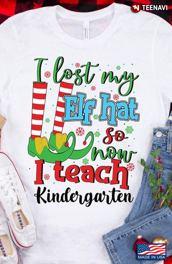 I Lost My Elf Hat So Now I Teach Kindergarten Merry Christmas