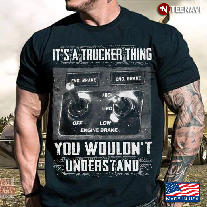 Engine Brake It’s A Trucker Thing You Wouldn’t Understand