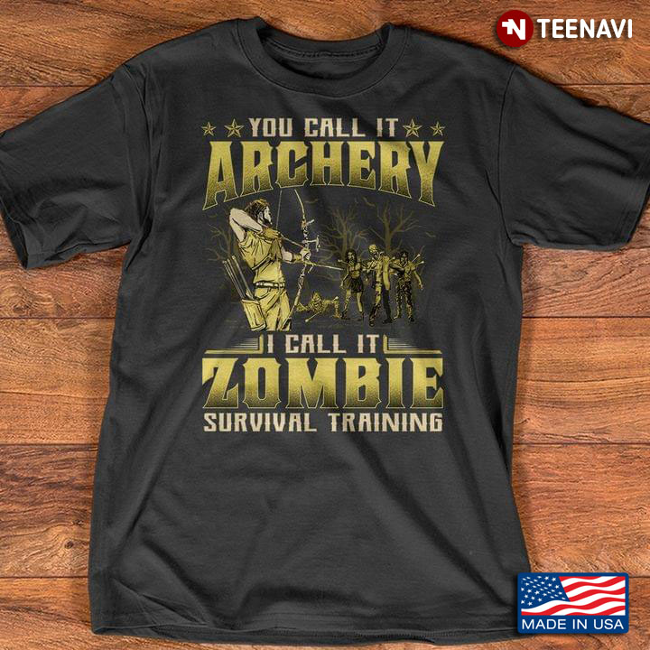 You Call It Archery I Call It Zombie Survival Training Halloween