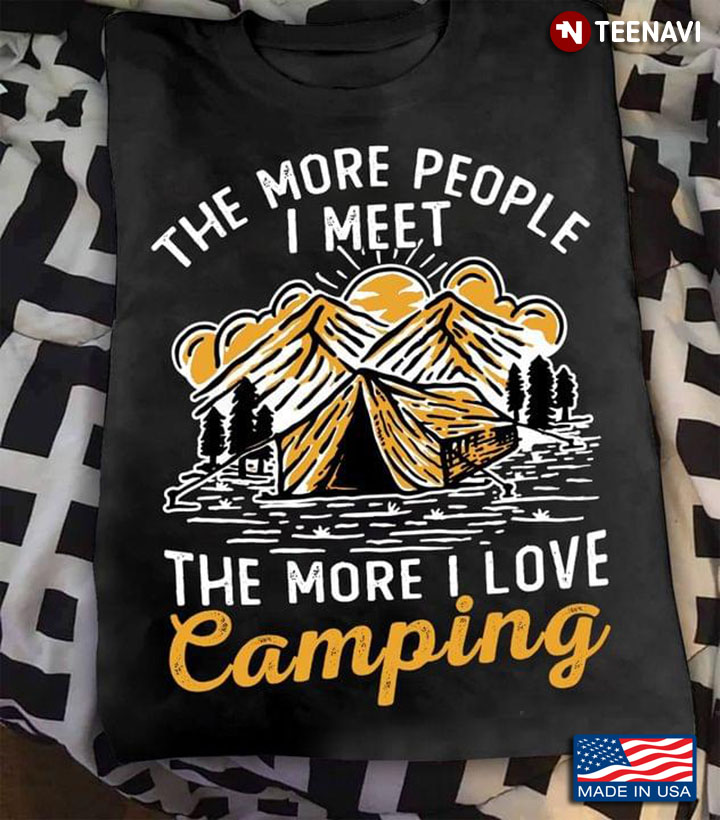 The More People I Meet The More I Love Camping