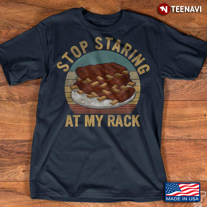 Stop Staring At My Rack – Funny Spare Ribs BBQ Gift