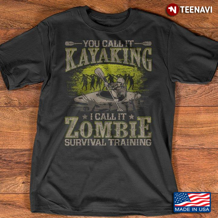 You Call It Kayaking I Call It Zombie Survival Training