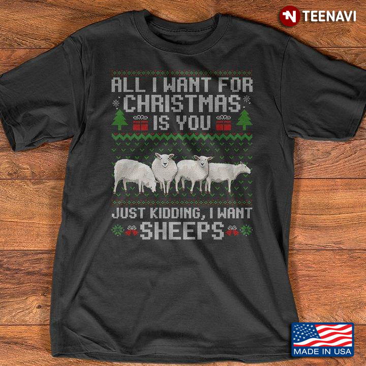 All I Want For Christmas Is You Just Kidding I Want Sheeps