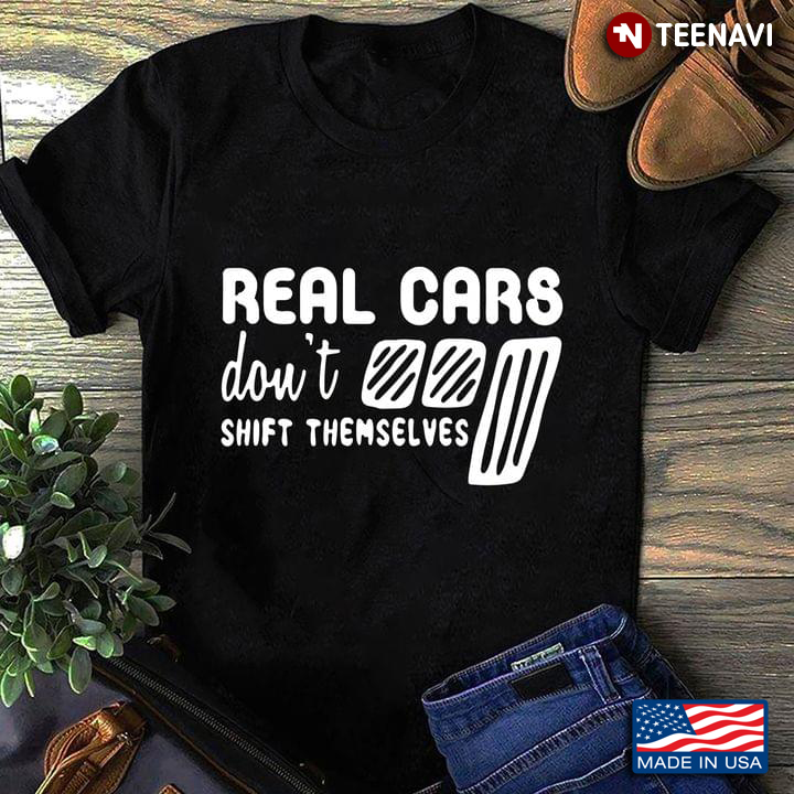 Real Car Don’t Shift Themselves
