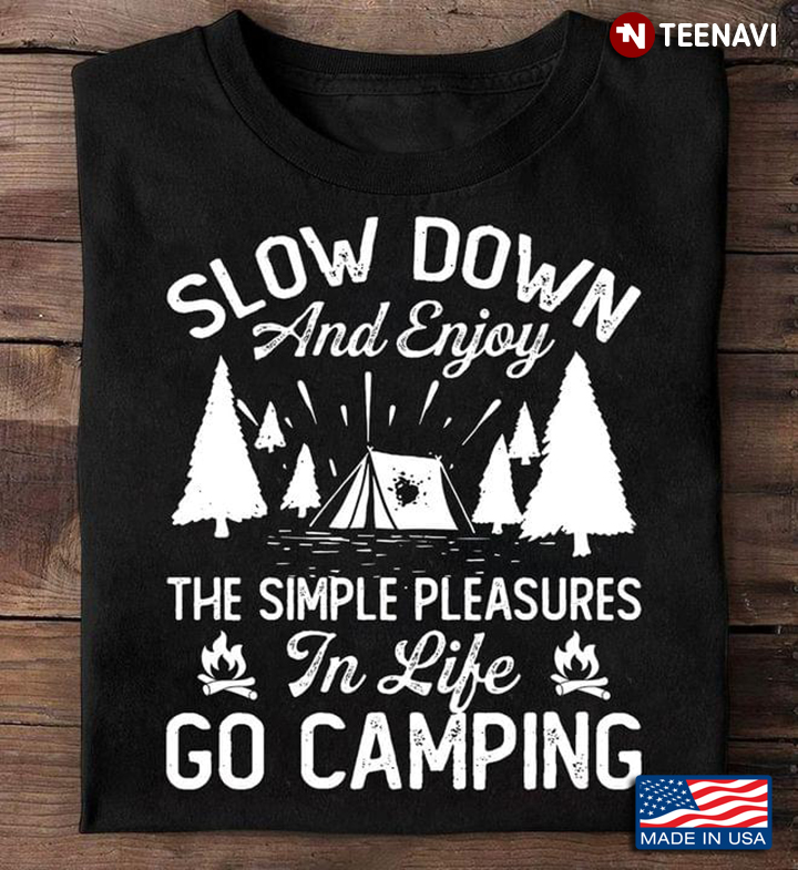 Slow Down And Enjoy The Simple Pleasures In Life Go Camping