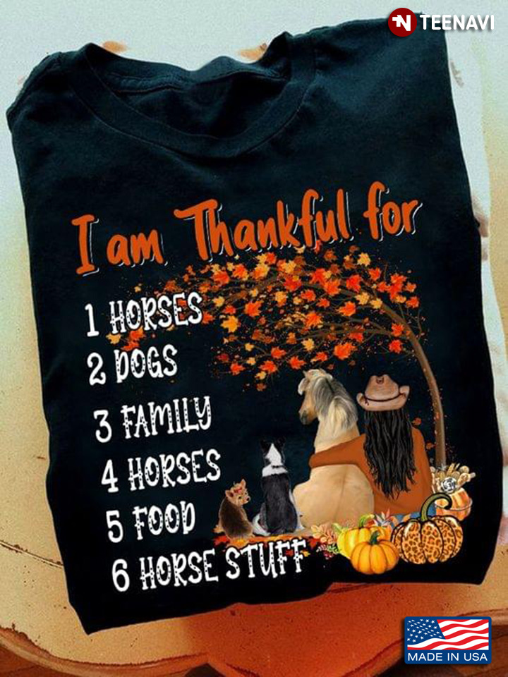 I Am Thankful For Horses Dogs Family Horses Food Horse Stuff