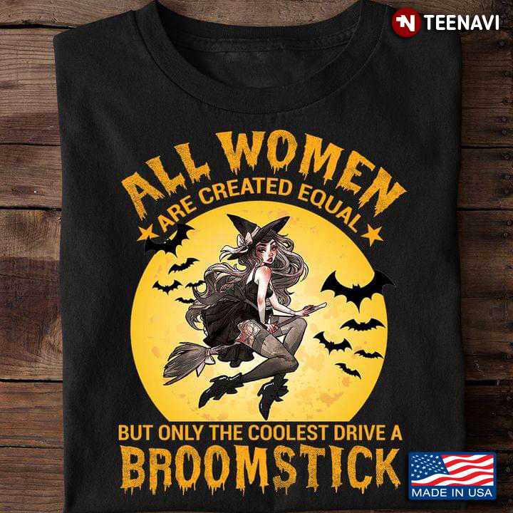 All Women Are Created Equal But Only The Coolest Drive A Broomstick
