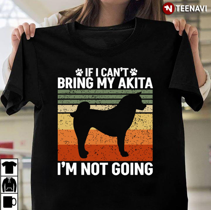 If I Can’t Bring My Akita I’m Not Going Vintage