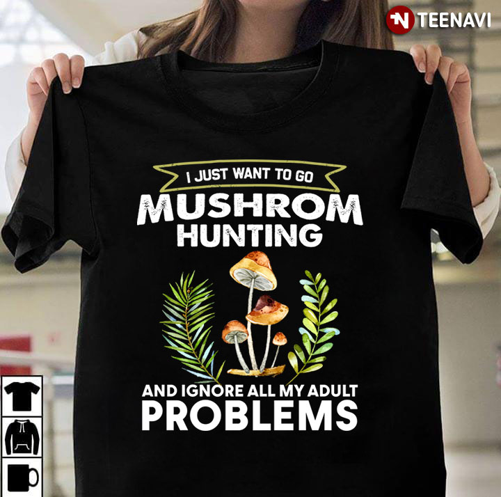 I Just Want To Go Mushroom Hunting And Ignore All Of My Adults Problems