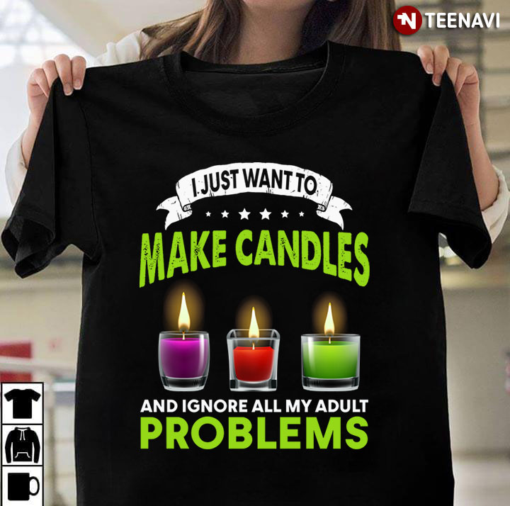 I Just Want To Make Candles And Ignore All Of My Adults Problems
