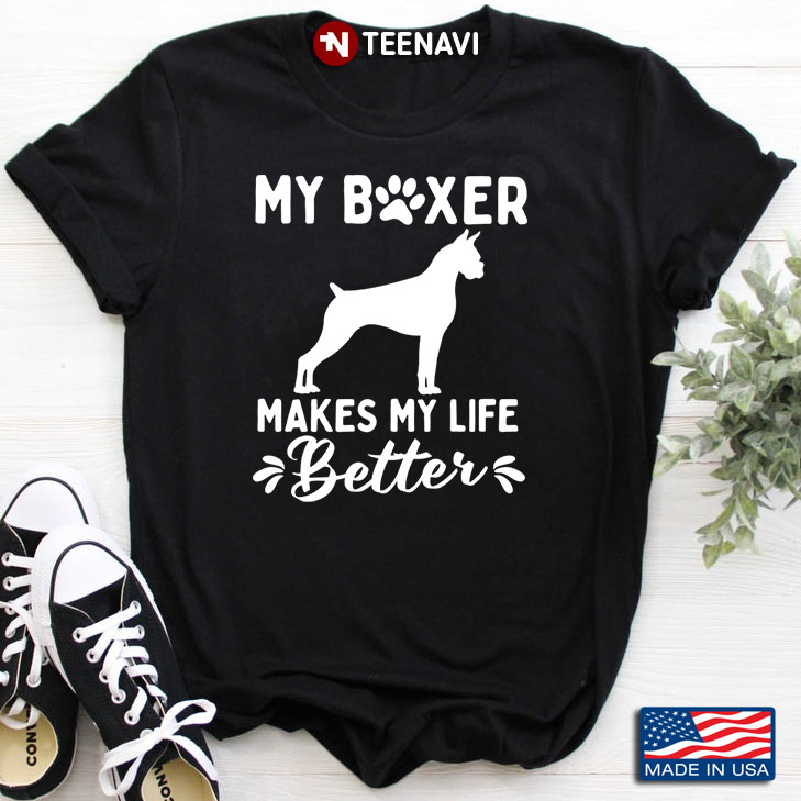 My Boxer Makes My Life Better Dog Lover