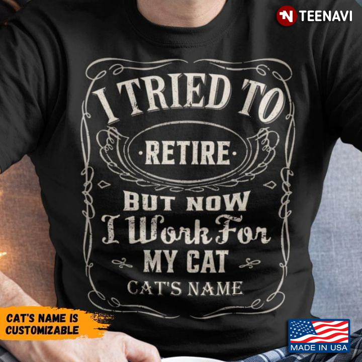 Personalized Custom Cat’s Name I Tried To Retire But Now I Work For My Cat