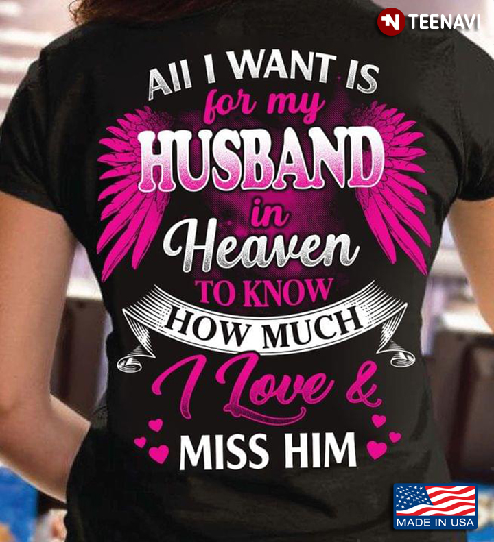 All I Want Is For My Husband In Heaven To Know How Much I Love Miss Him