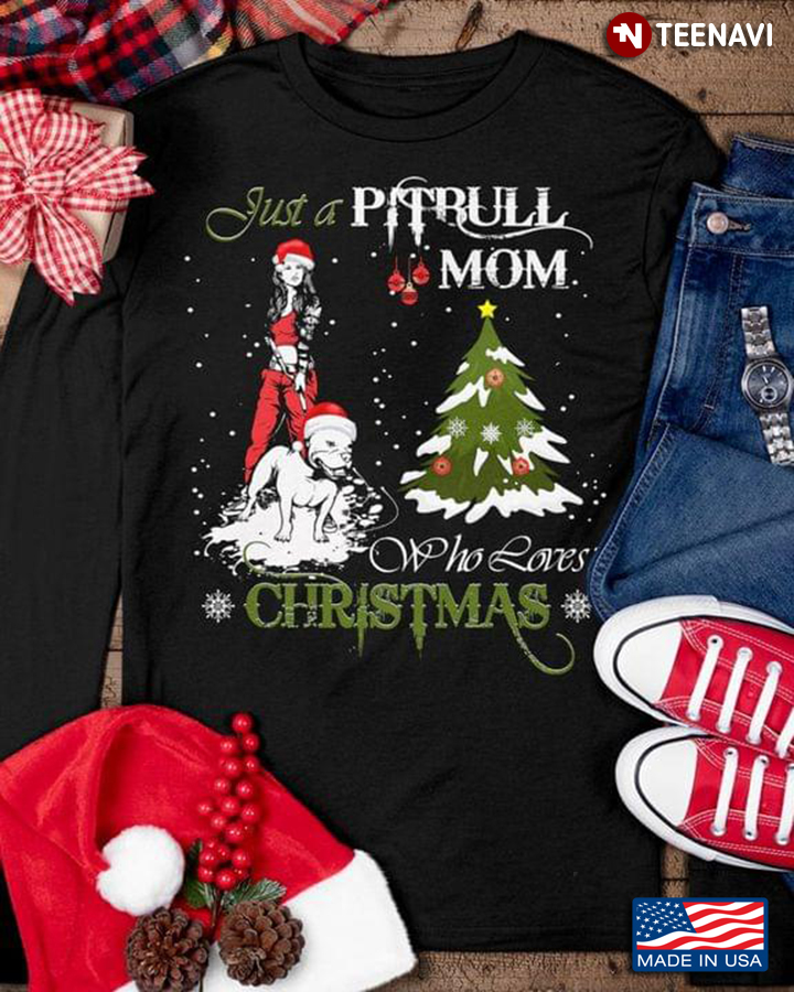 Just A Pitbull Mom Who Loves Christmas