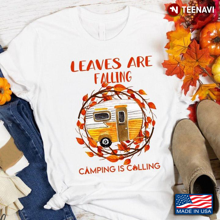 Leaves Are Falling Camping Is Calling Autumn Lover