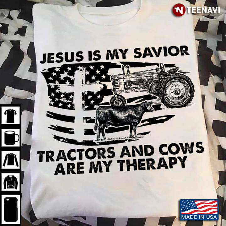 Jesus Is My Savior Tractors And Cows Are My Therapy American Flag And Cross
