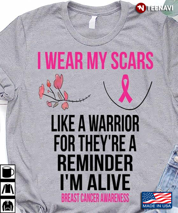 I Wear My Scars Like A Warrior For They’re A Reminder I’m Alive Breast Cancer Awareness