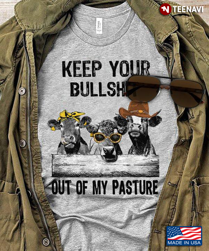 Keep Your Bullshit Out Of My Pasture Cowboy And Bandana Cow Version