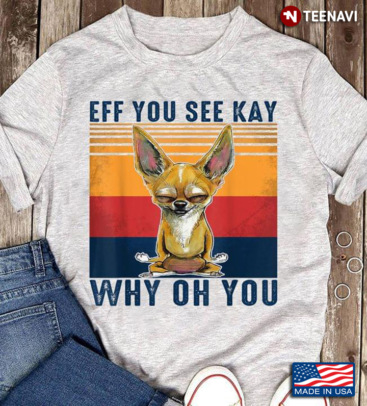 Chihuahua Mediation Eff You See Kay Why Oh You Retro Vintage Yoga Lover